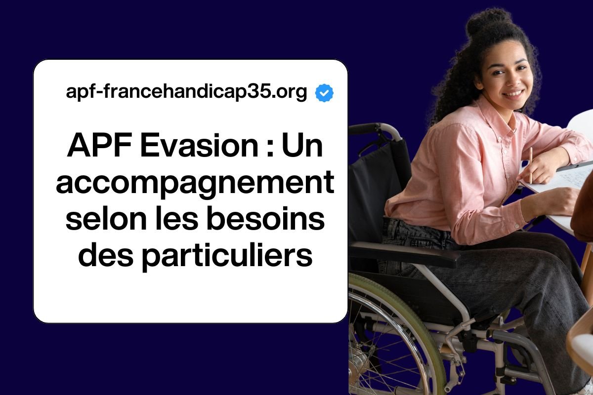 APF Evasion : Un accompagnement selon les besoins des particuliers