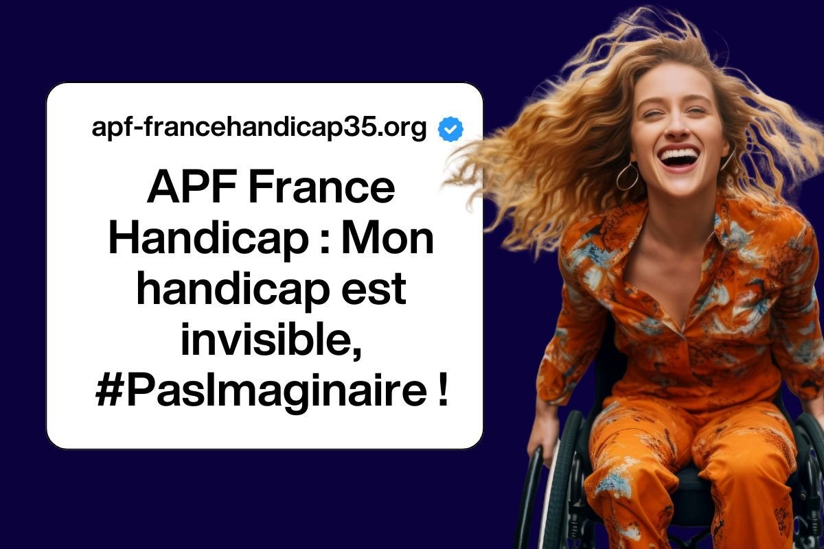APF France Handicap : Mon handicap est invisible, #PasImaginaire !