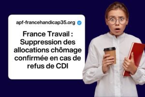 France Travail : Suppression des allocations chômage confirmée en cas de refus de CDI
