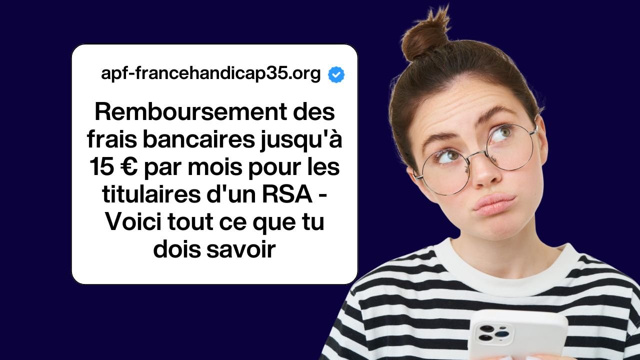 Remboursement des frais bancaires jusqu'à 15 € par mois pour les titulaires d'un RSA - Voici tout ce que tu dois savoir